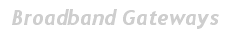 Broadband Gateways