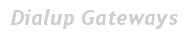 Dial up Gateways