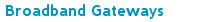 Broadband Gateways