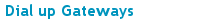 Dial up Gateways