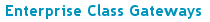 Enterprise Class Gateways